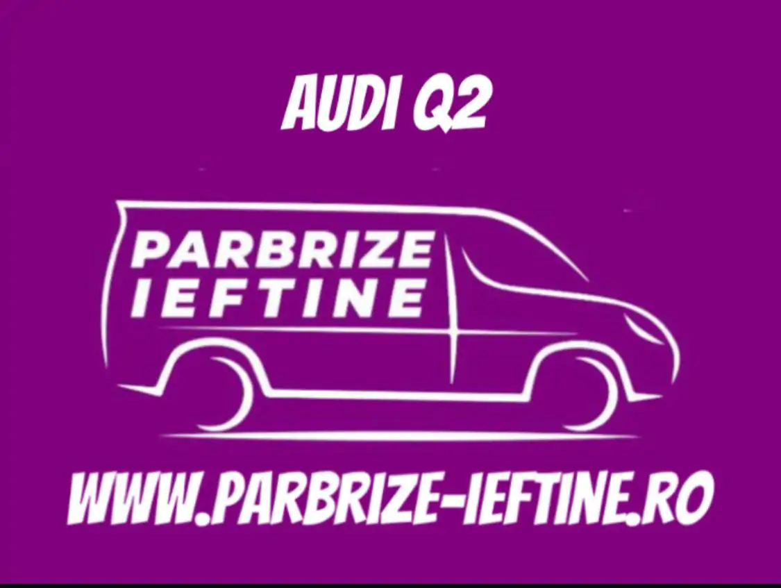 parbriz AUDI Q2 ieftin