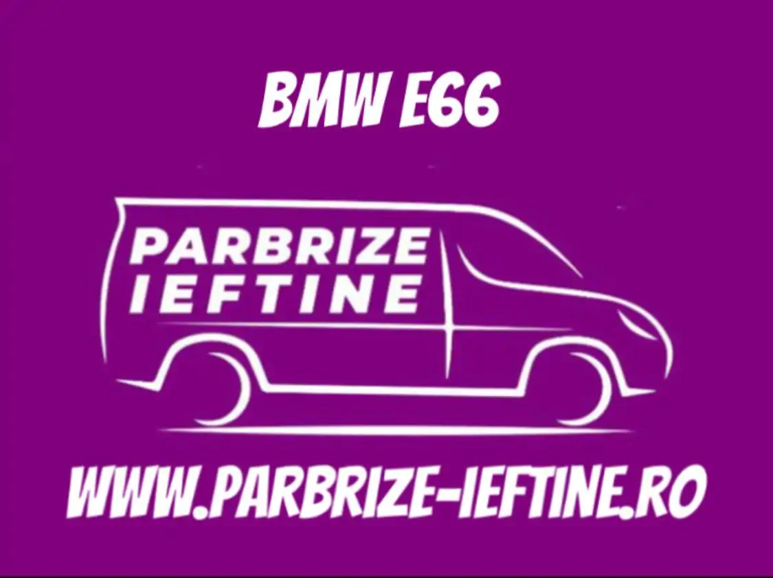 parbriz BMW E66 ieftin
