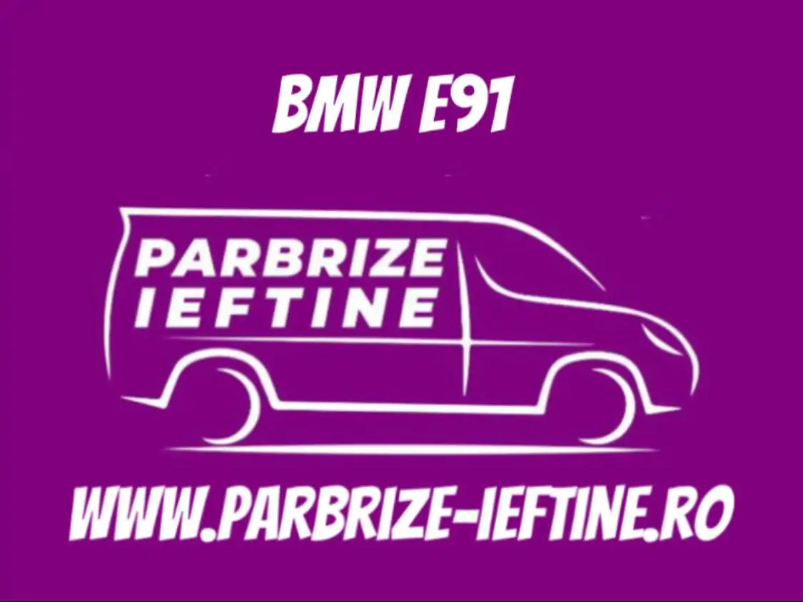parbriz BMW E91 ieftin