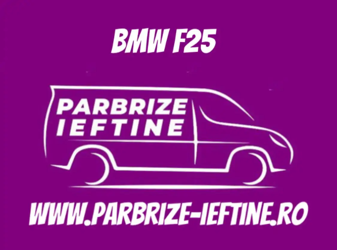 parbriz BMW F25 ieftin