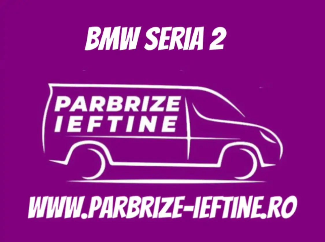 parbriz BMW Seria 2 Active Tourer ieftin