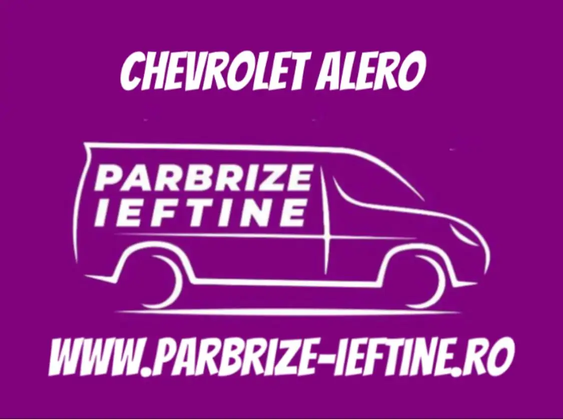 parbriz CHEVROLET ALERO ieftin