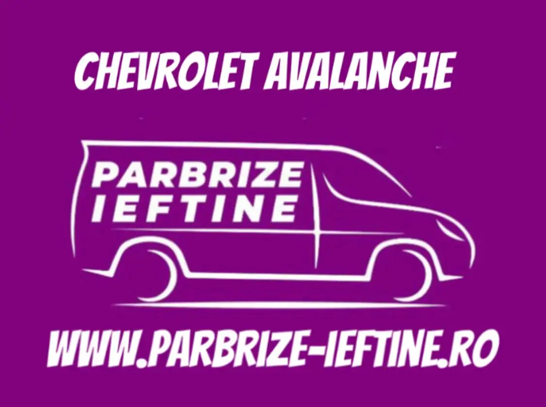 parbriz CHEVROLET AVALANCHE ieftin