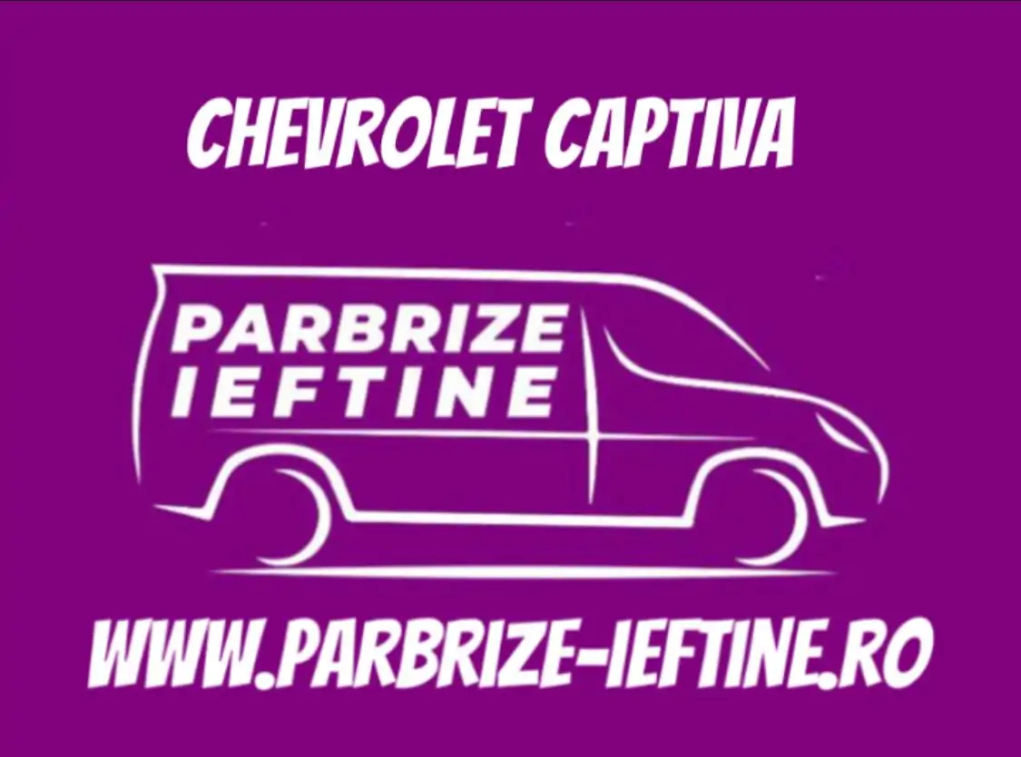 parbriz CHEVROLET CAPTIVA ieftin
