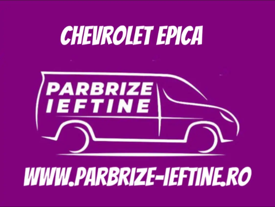 parbriz CHEVROLET EPICA ieftin