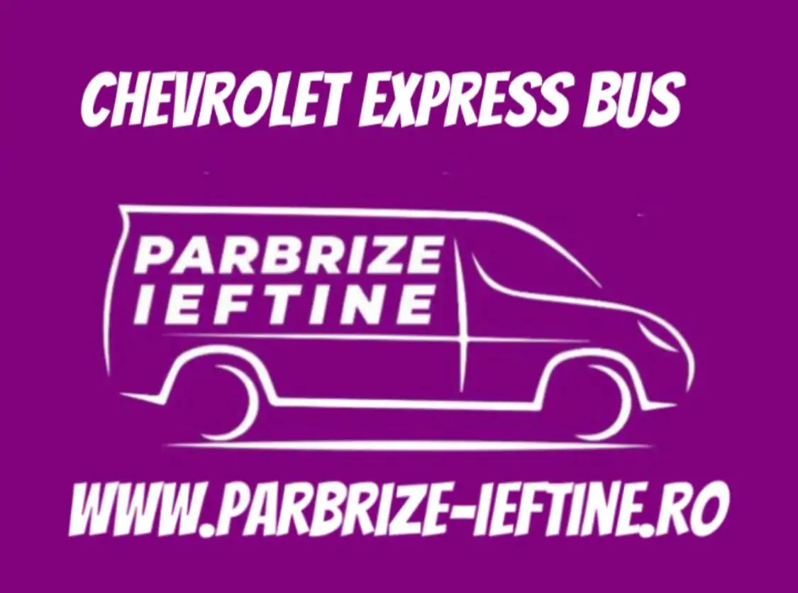 parbriz CHEVROLET EXPRESS Bus ieftin