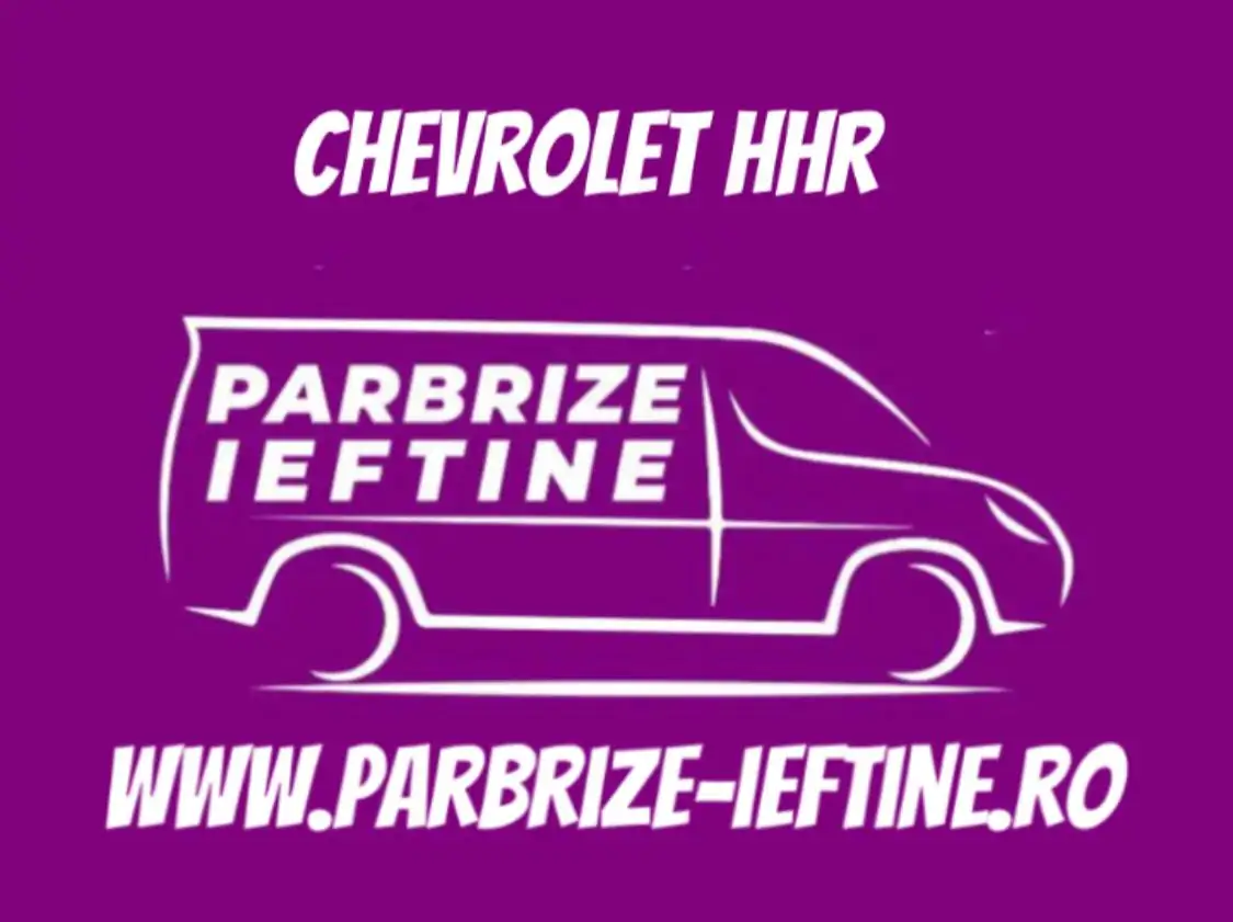 parbriz CHEVROLET HHR ieftin