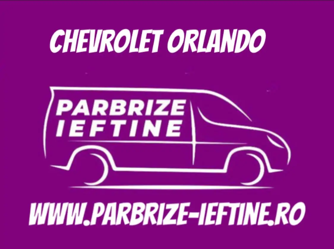 parbriz CHEVROLET ORLANDO ieftin