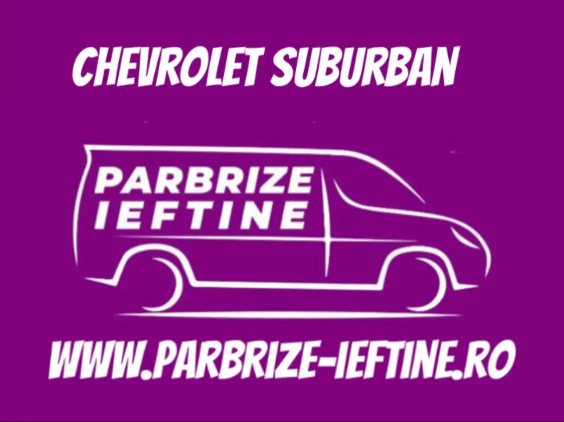 parbriz CHEVROLET SUBURBAN ieftin