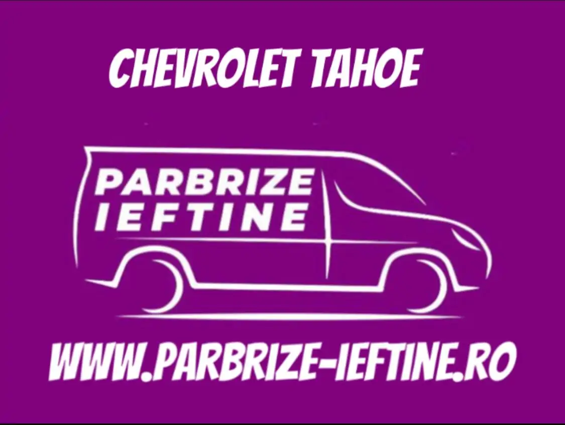 parbriz CHEVROLET TAHOE ieftin