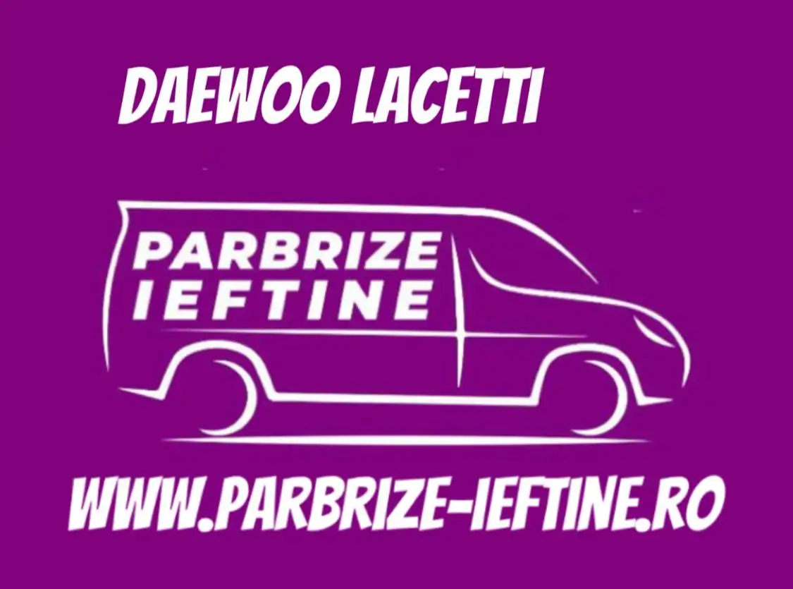 parbriz DAEWOO LACETTI ieftin