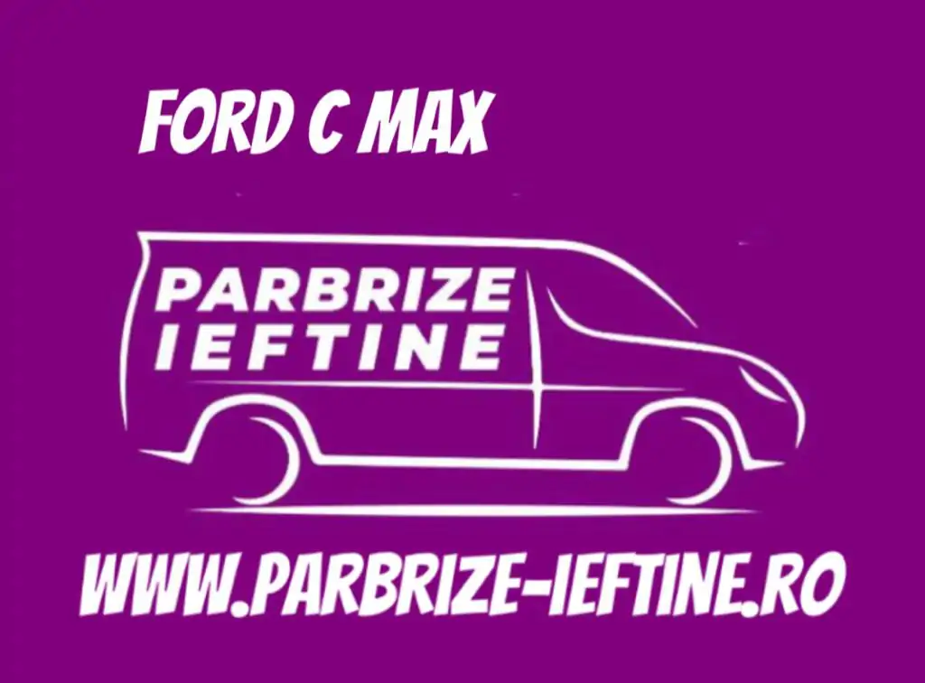parbriz FORD C MAX ieftin