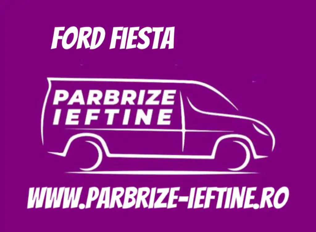 parbriz FORD FIESTA ieftin