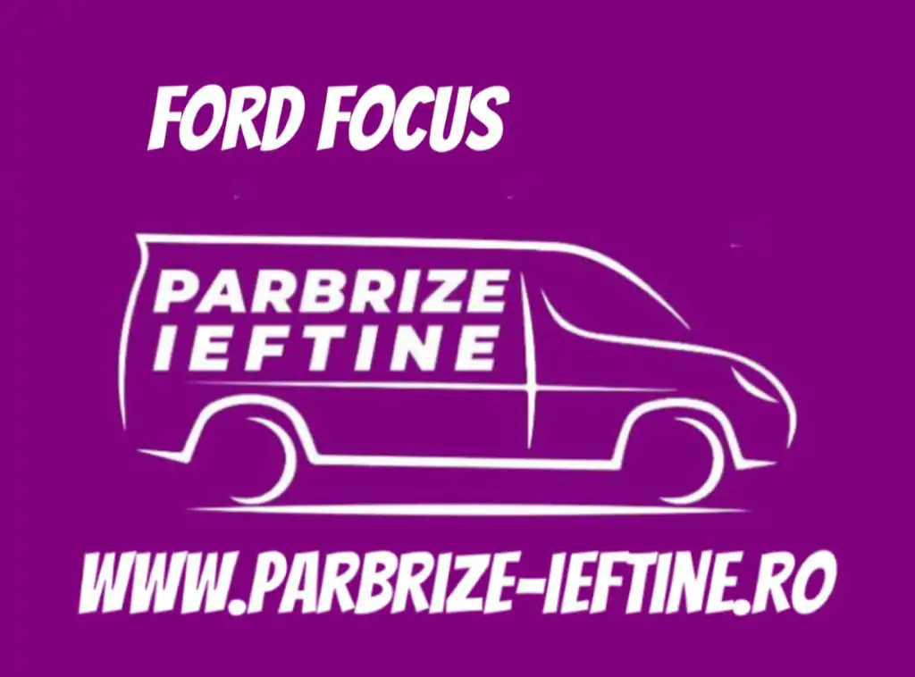 parbriz FORD FOCUS ieftin