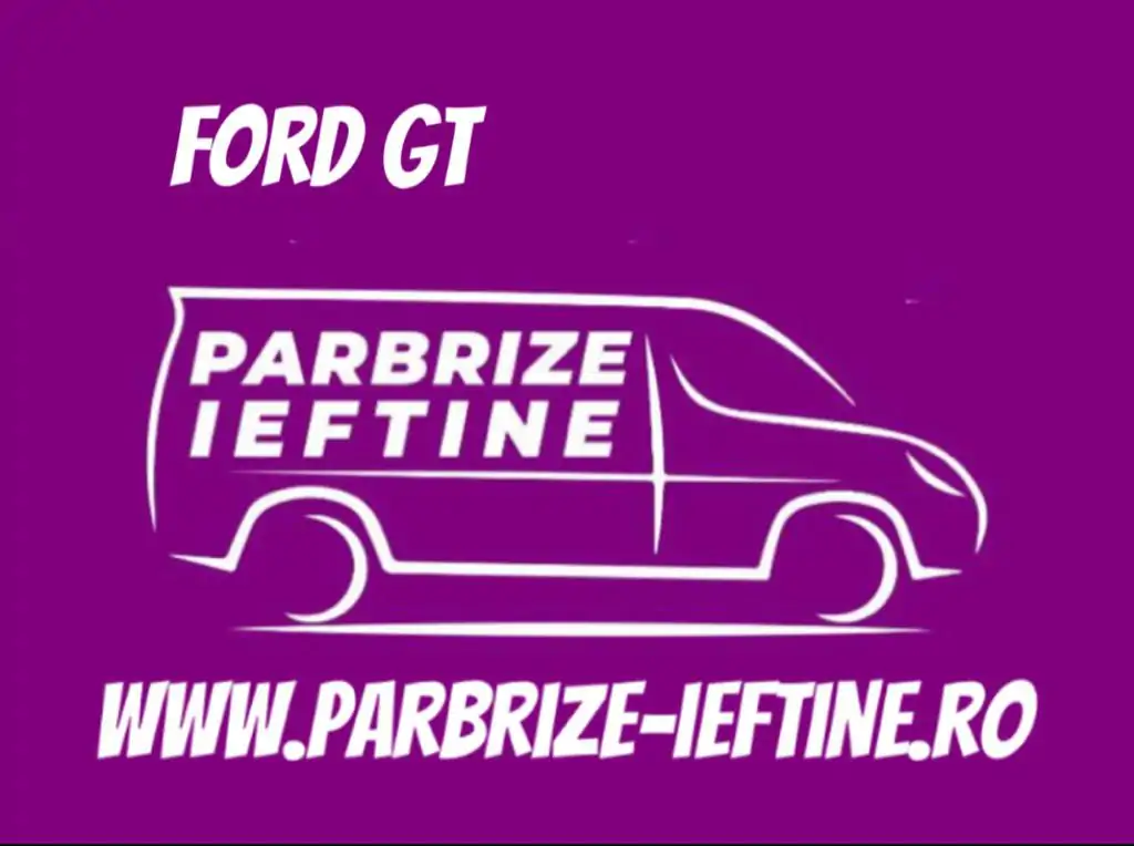 parbriz FORD GT ieftin