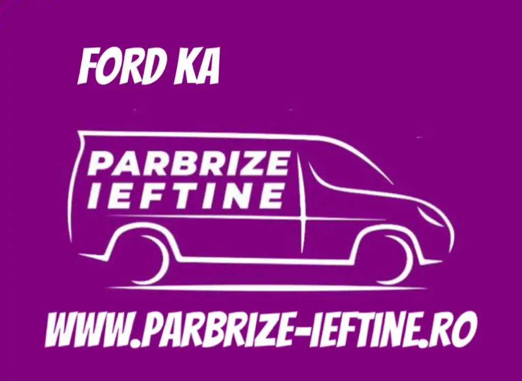 parbriz FORD KA ieftin