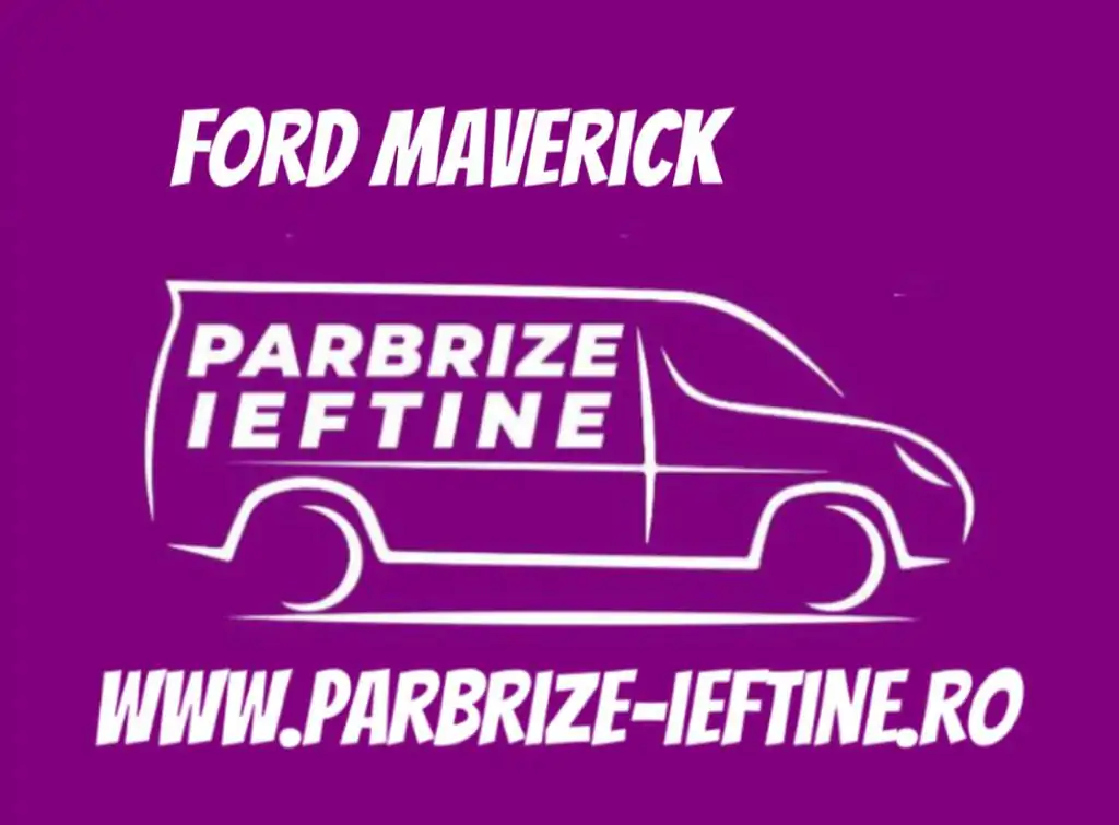 parbriz FORD MAVERICK ieftin
