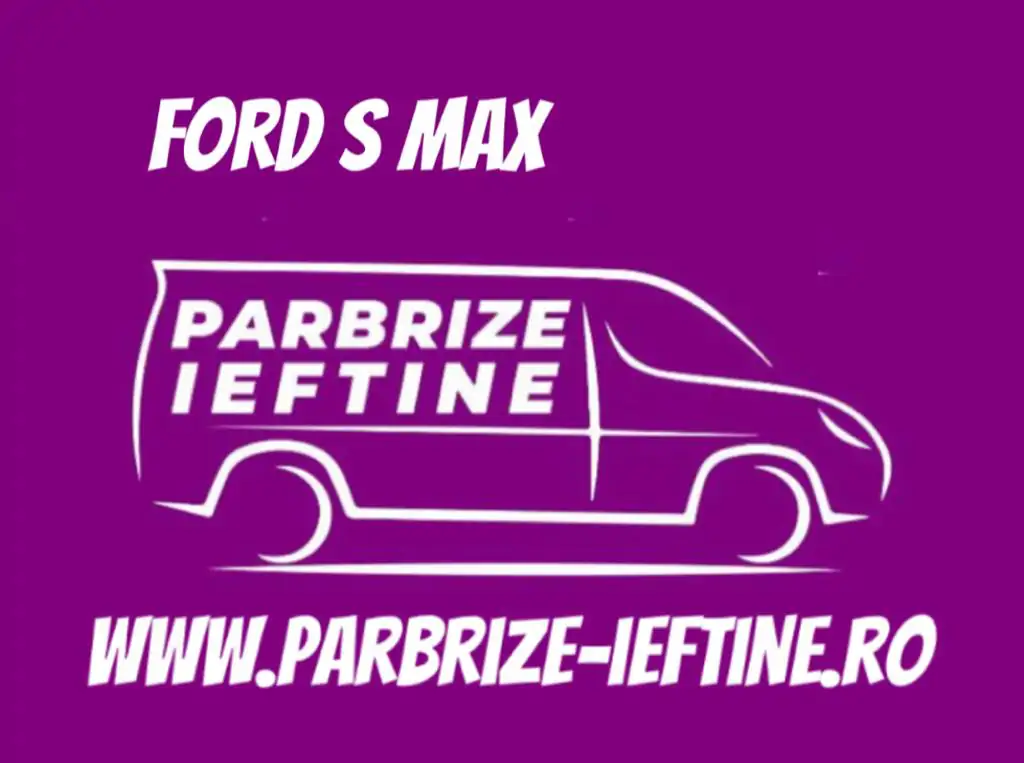 parbriz FORD S MAX ieftin