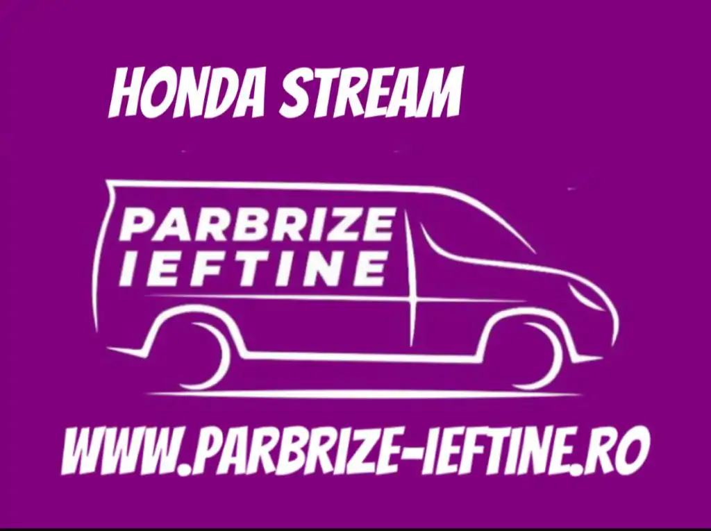 parbriz HONDA STREAM ieftin
