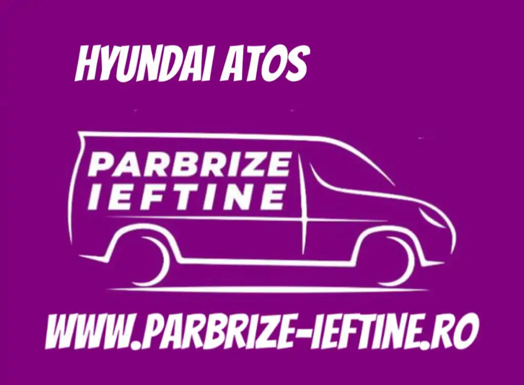 parbriz HYUNDAI ATOS ieftin
