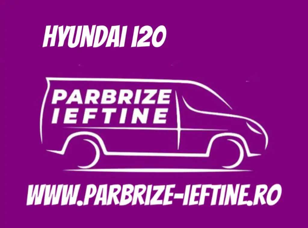 parbriz HYUNDAI i20 ieftin