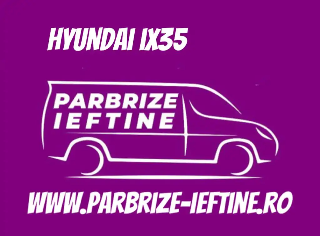 parbriz HYUNDAI ix35 ieftin