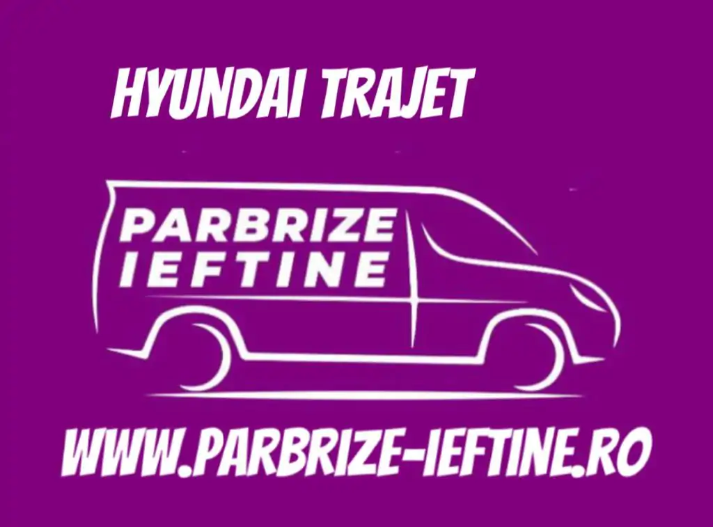 parbriz HYUNDAI TRAJET ieftin