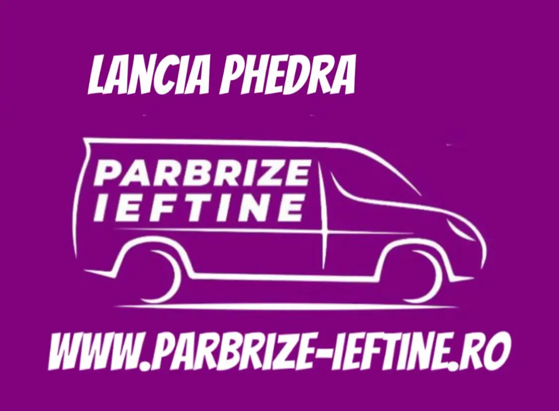 parbriz LANCIA PHEDRA ieftin