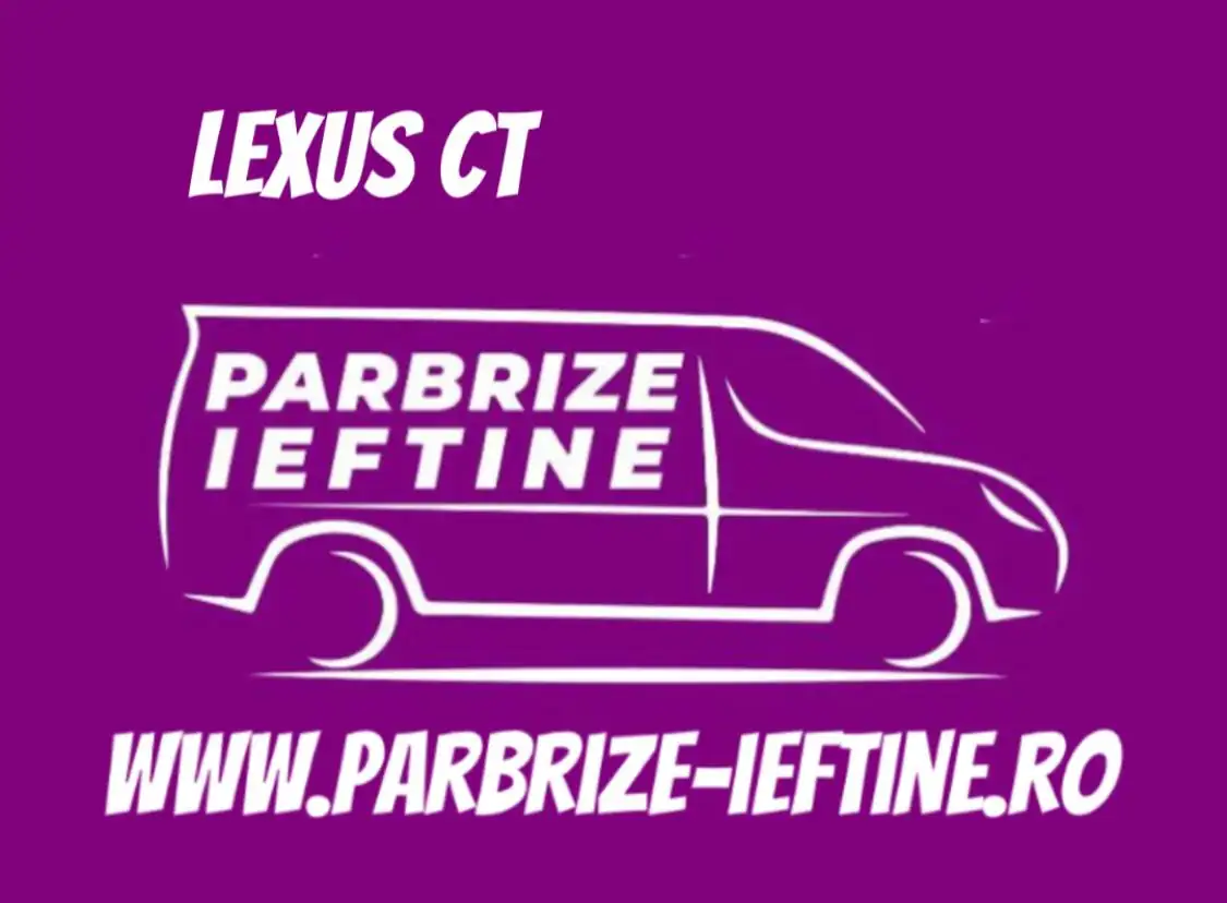 parbriz LEXUS CT ieftin