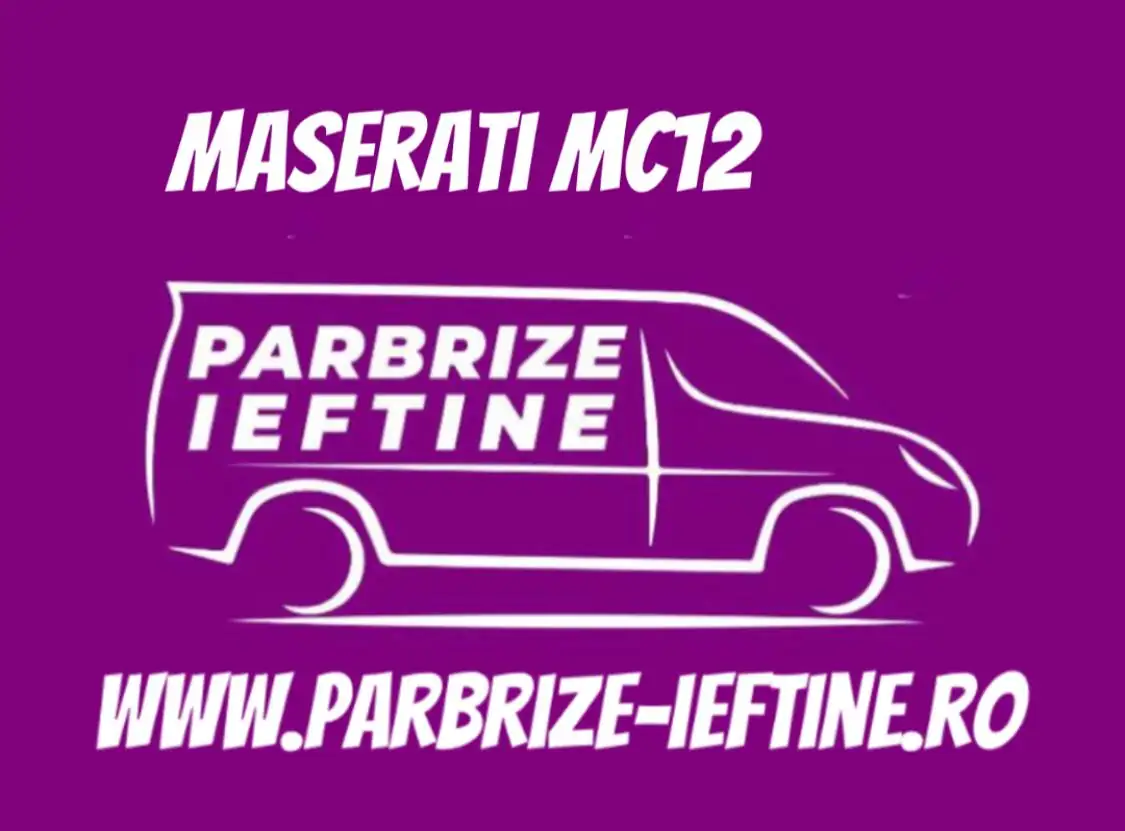 parbriz MASERATI MC 12 ieftin