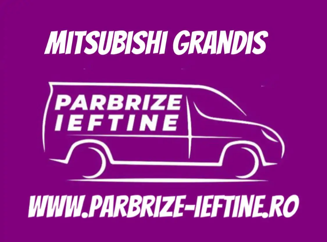 parbriz MITSUBISHI GRANDIS ieftin