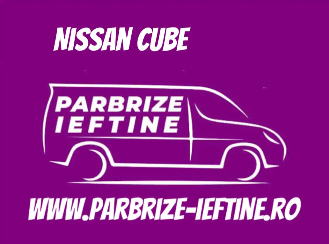 parbriz NISSAN CUBE ieftin