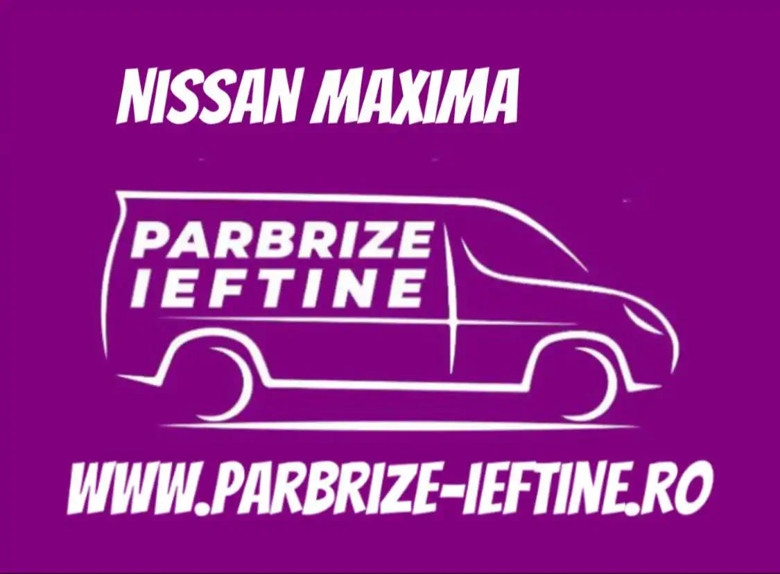parbriz NISSAN MAXIMA ieftin