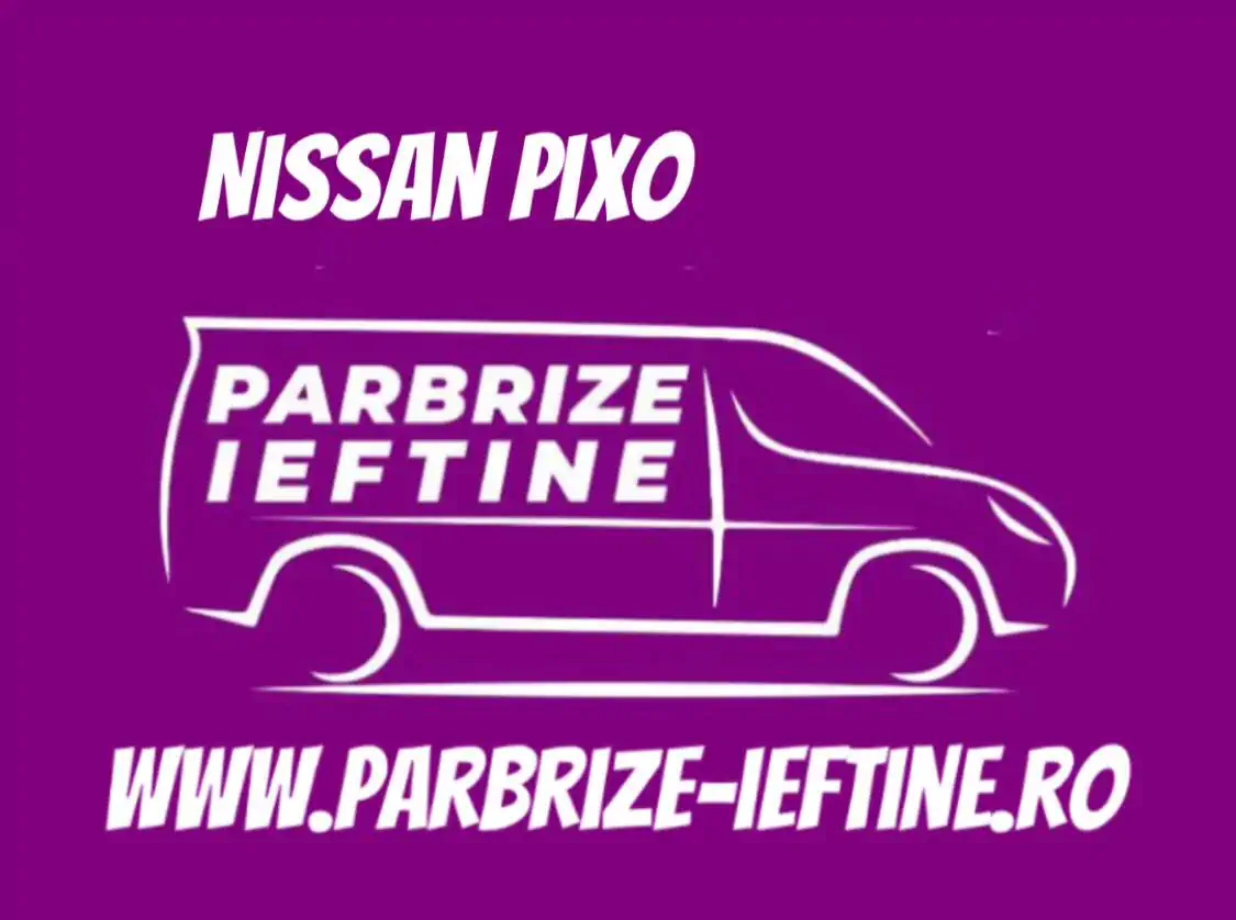 parbriz NISSAN PIXO ieftin