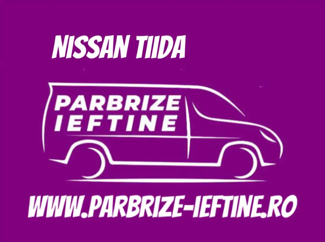 parbriz NISSAN TIIDA ieftin