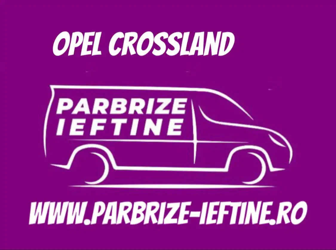 parbriz OPEL CROSSLAND ieftin