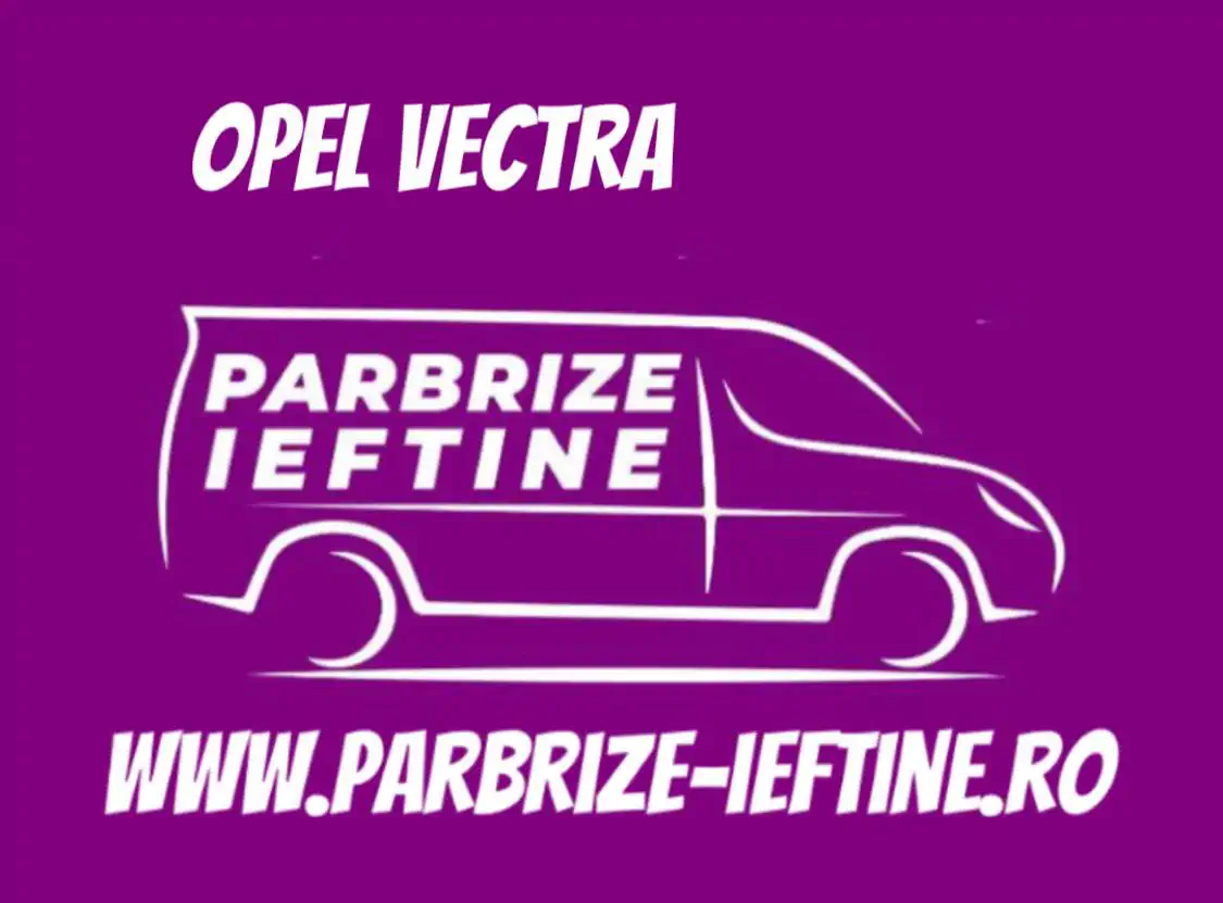 parbriz OPEL VECTRA ieftin