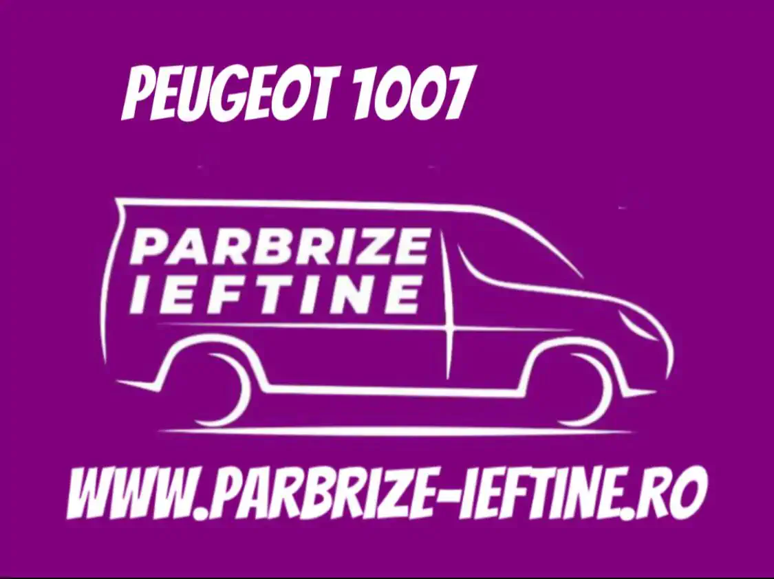 parbriz PEUGEOT 1007 ieftin