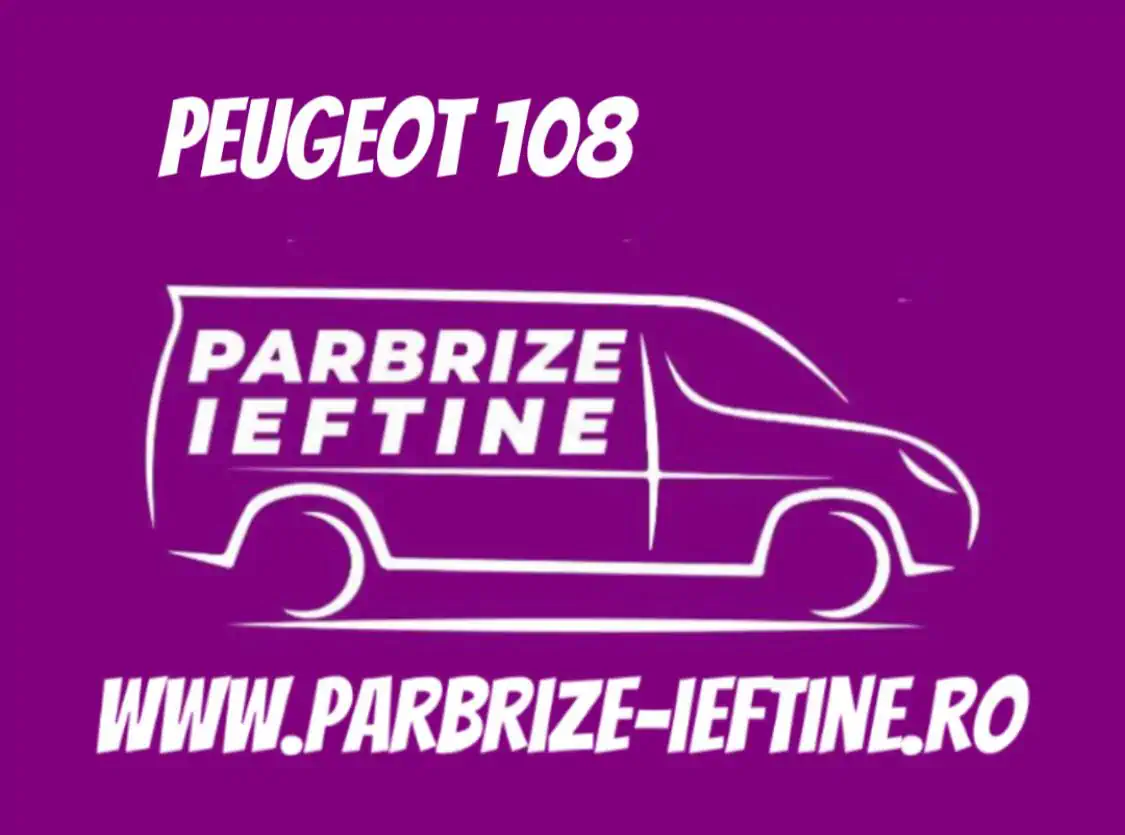 parbriz PEUGEOT 108 ieftin
