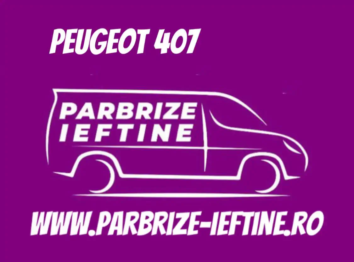 parbriz PEUGEOT 407 ieftin