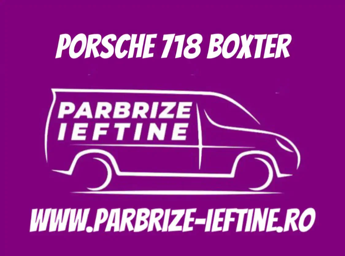 parbriz PORSCHE 718 BOXSTER ieftin