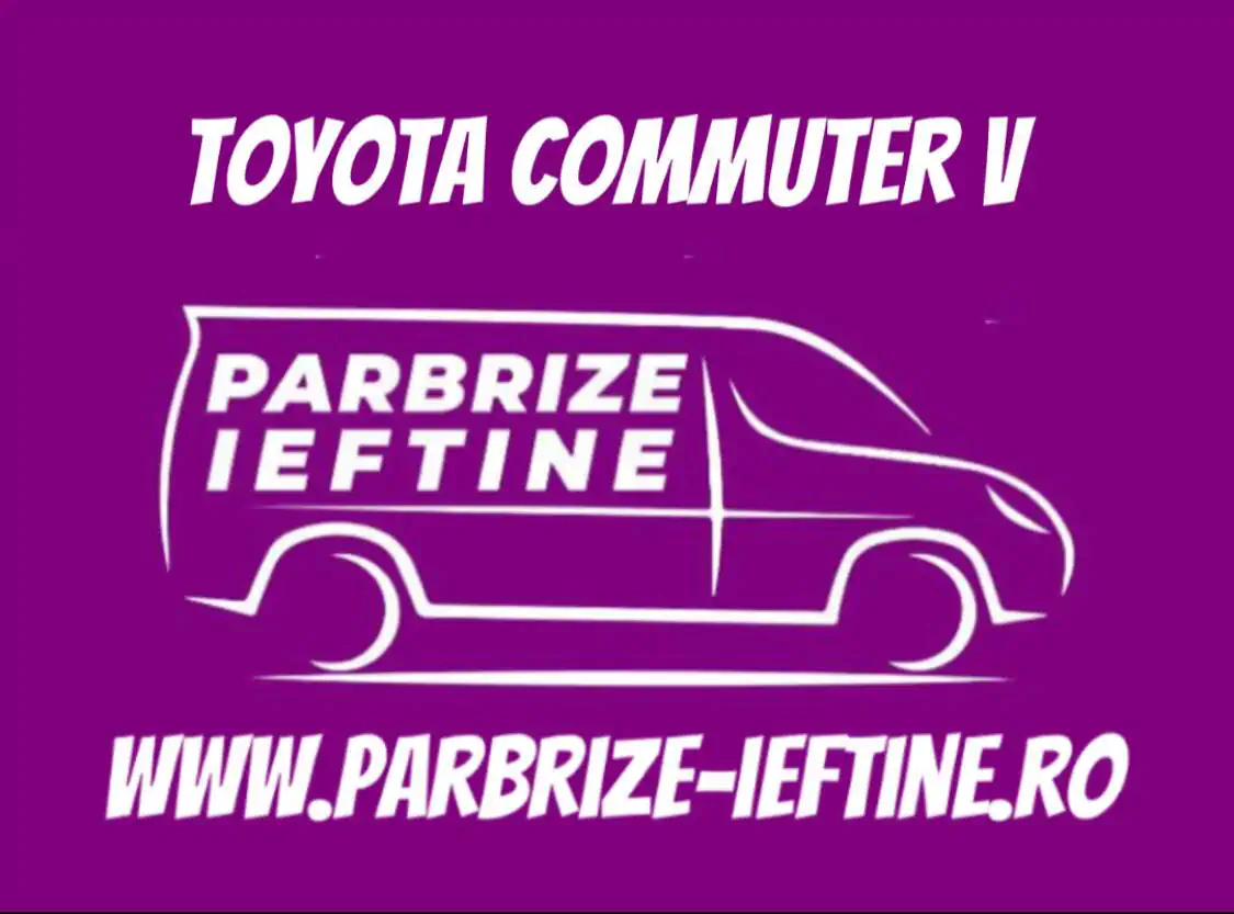 parbriz TOYOTA COMMUTER V ieftin