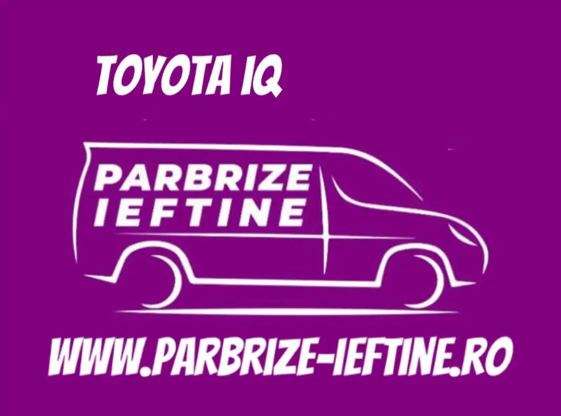 parbriz TOYOTA IQ ieftin