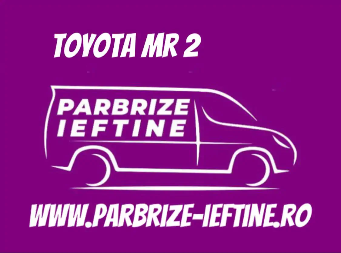 parbriz TOYOTA MR 2 III ieftin