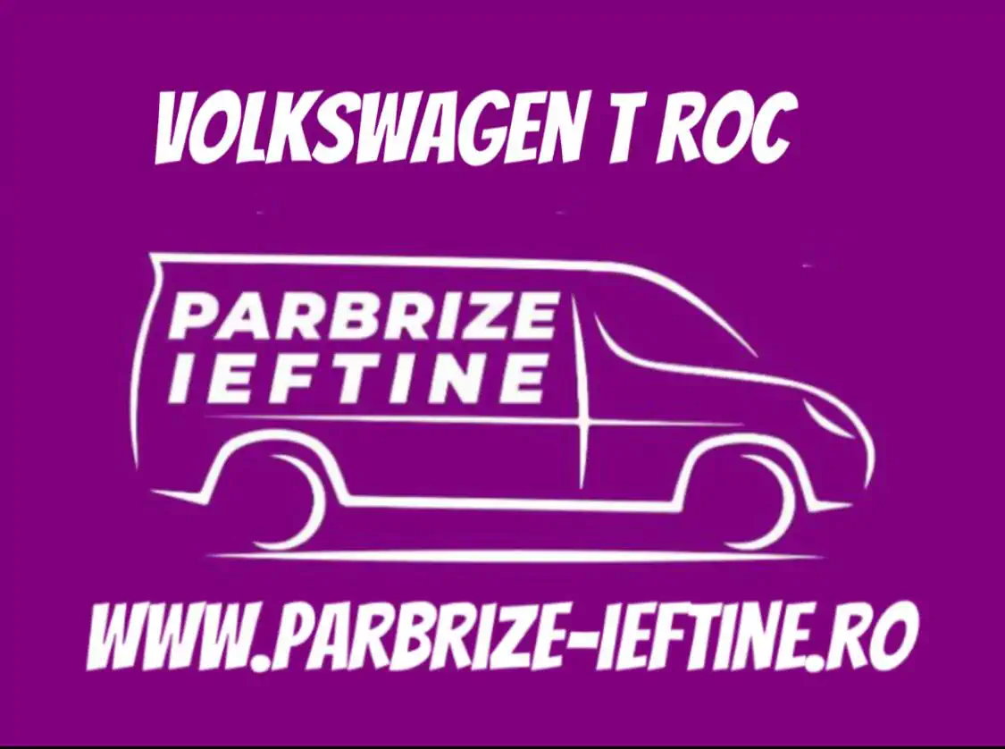 parbriz VOLKSWAGEN T ROC ieftin