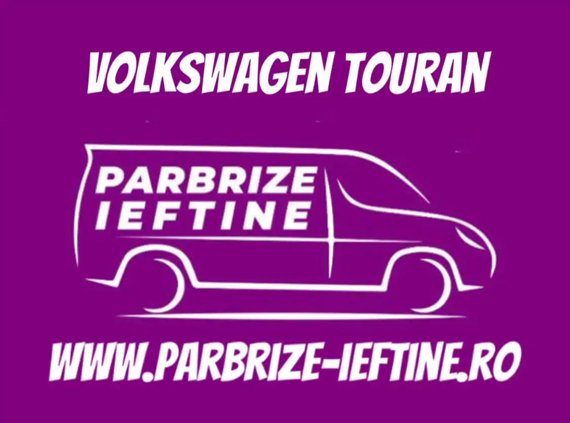 parbriz VOLKSWAGEN TOURAN ieftin